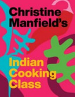 Christine Manfield's Indian cooking class / photographs, Alan Benson.