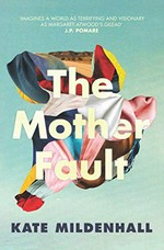 The mother fault / Kate Mildenhall.