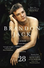 28 : a memoir of football, addiction, art, masculinity and love / Brandon Jack.