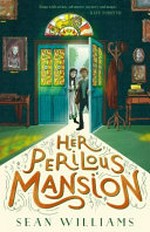 Her perilous mansion / Sean Williams.