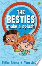 The besties make a splash / Felice Arena ; illustrated by Tom Jellett.