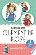 Clementine Rose. Jacqueline Harvey ; illustrations by J. Yi. Collection one /