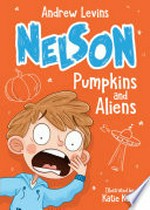 Nelson. Andrew Levins ; illustrated by Katie Kear. Pumpkins and aliens /