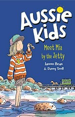 Meet Mia by the jetty / Janeen Brian & Danny Snell.