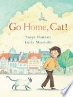 Go home, cat! / Sonya Hartnett, Lucia Masciullo.