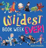 The wildest book week ever! / Heath McKenzie.