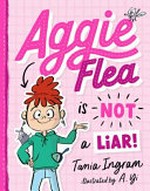 Aggie Flea is not a liar! / Tania Ingram ; A. Yi.