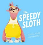 The speedy sloth / Rebecca Young, Heath McKenzie.