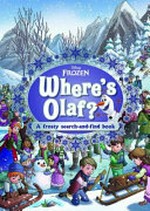 Where's Olaf? : a frosty search-and-find book / written by Marilyn Easton ; illustrated by Disney Storybook Art Team.