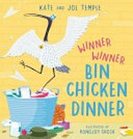 Winner winner bin chicken dinner / Kate and Jol Temple ; illustrated by Ronojoy Ghosh.