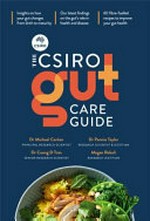 The CSIRO gut care guide / Dr Michael Conlon, Dr Pennie Taylor, Dr Cuong D Tran, Megan Rebuli ; foreword by Rosemary Stanton.
