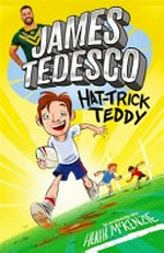 Hat-trick Teddy / James Tedesco ; illustrations, Heath McKenzie.