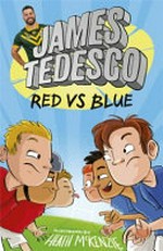 Red vs Blue / James Tedesco ; illustrated by Heath McKenzie.