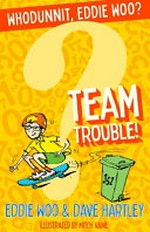 Team trouble! / Eddie Woo & Dave Hartley ; illustrated by Mitch Vane.