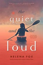 The quiet and the loud / Helena Fox.
