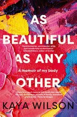 As beautiful as any other : a memoir of my body / Kaya Wilson.