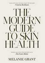 The modern guide to skin health / Melanie Grant.