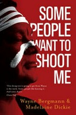 Some people want to shoot me : a memoir of living in two cultures / Wayne Bergmann & Madelaine Dickie.