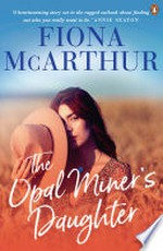 The opal miner's daughter / Fiona McArthur.
