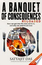 A banquet of consequences reloaded / Satyajit Das.