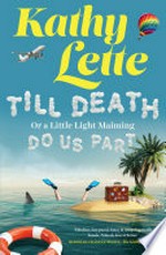 Till death, or a little light maiming, do us part / Kathy Lette.