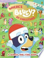 Where's Bluey? at Christmas : a search-and-find book / illustrations by Nick Rees.