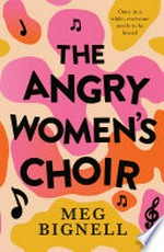 The angry women's choir / Meg Bignell.