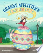 Granny McFlitter's eggcellent Easter / Heather Haylock, Lael Chisholm.