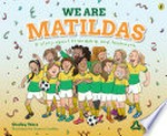 We are Matildas / Shelley Ware ; illustrated by Serena Geddes.