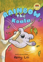 Rainbow the koala / Remy Lai.