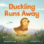 Duckling runs away / written by Margaret Wild ; illustrated by Vivienne To.