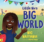 Little Nic's big world / Nic Naitanui ; illustrated by Fátima Anaya.