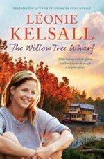 The willow tree wharf / Léonie Kelsall.