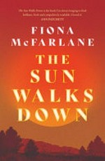 The sun walks down / Fiona McFarlane.