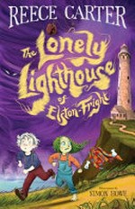 The lonely lighthouse of Elston-Fright / Reece Carter ; illustrations by Simon Howe.
