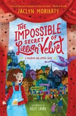 The impossible secret of Lillian Velvet / Jaclyn Moriarty ; illustrations by Kelly Canby.