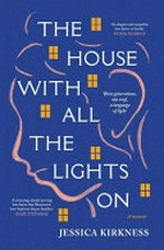 The house with all the lights on : three generations, one roof, a language of light / Jessica Leigh Kirkness.