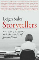 Storytellers : questions, answers and the craft of journalism / Leigh Sales.
