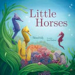 Little horses / Deborah Kelly ; illustrated by Jenni Goodman.