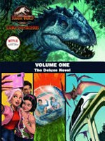 Jurassic World Camp Cretaceous. the deluxe novel / adapted by Steve Behling ; cover illustrated by Patrick Spaziante. Volume one :