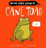 No-one really knows a cane toad / Laura Sieveking, Katie Abey.