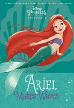 Ariel makes waves / by Liz Marsham ; illustrated by the Disney Storybook Art Team.