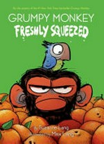 Grumpy monkey freshly squeezed / by Suzanne Lang ; illustrated by Max Lang.