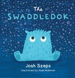 The swaddledok / Josh Szeps ; illustrated by Heidi McKinnon.