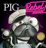 Pig the rebel / Aaron Blabey.