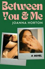 Between you & me / Joanna Horton.