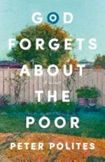 God forgets about the poor / Peter Polites.
