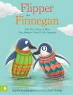 Flipper and Finnegan : the true story of how tiny jumpers saved little penguins / Sophie Cunningham ; illustrated by Anil Tortop.
