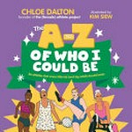 The A to Z of who I could be / Chloe Dalton ; illustrated by Kim Siew.
