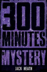 300 minutes of mystery / Heath Jack.